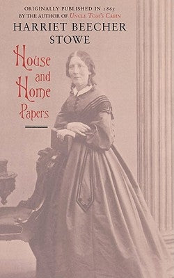 House and Home Papers by Stowe, Harriet Beecher