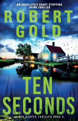 Ten Seconds: An absolutely heart-stopping crime thriller by Gold