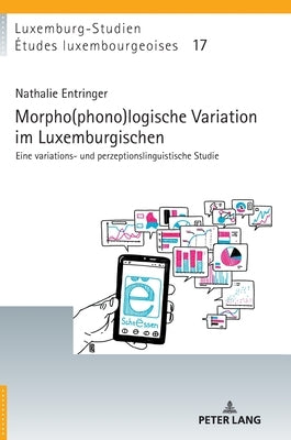 Morpho(phono)logische Variation im Luxemburgischen: Eine variations- und perzeptionslinguistische Studie by Gilles, Peter