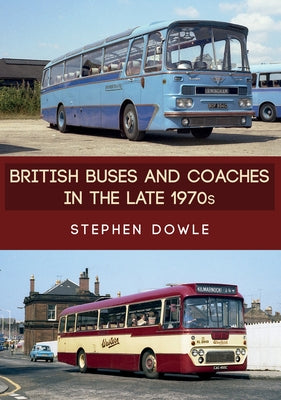 British Buses and Coaches in the Late 1970s by Dowle, Stephen