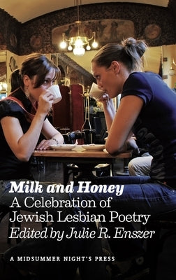 Milk and Honey: A Celebration of Jewish Lesbian Poetry by Enszer, Julie R.