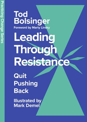 Leading Through Resistance: Quit Pushing Back by Bolsinger, Tod