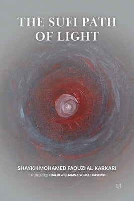 The Sufi Path of Light by Al Karkari, Mohamed Faouzi