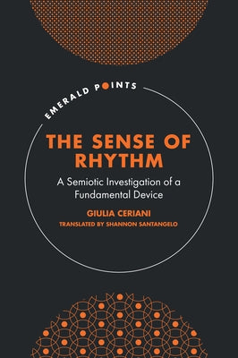 The Sense of Rhythm: A Semiotic Investigation of a Fundamental Device by Ceriani, Giulia