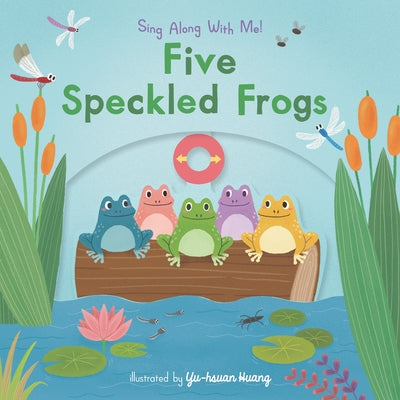 Five Speckled Frogs: (A Classic Nursery Rhyme Board Book with Interactive Sliders and Qr Code for Instrumental and Vocal Versions - For Babies and Tod by Huang, Yu-Hsuan