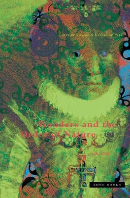 Wonders and the Order of Nature 1150-1750 by Daston, Lorraine