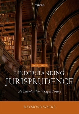 Understanding Jurisprudence: An Introduction to Legal Theory by Wacks, Raymond