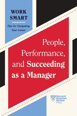 People, Performance, and Succeeding as a Manager (HBR Work Smart Series) by Review, Harvard Business