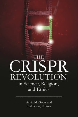 The Crispr Revolution in Science, Religion, and Ethics by Gouw, Arvin M.