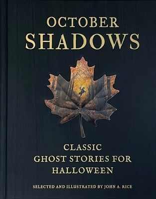 October Shadows: Classic Ghost Stories for Halloween (Deluxe Illustrated Horror Anthology) by Rice, John A.