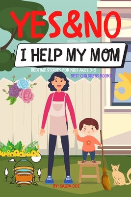 Yes&No - I Help My Mom Best Childrens Books: Bedtime stories for kids ages 3-5 by Dos, Salba