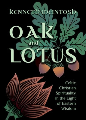 Oak and Lotus: Celtic Christian Spirituality in the Light of Eastern Wisdom by McIntosh, Kenneth