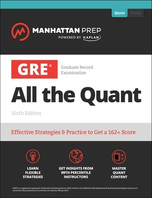 GRE All the Quant: Effective Strategies & Practice from 99th Percentile Instructors by Manhattan Prep