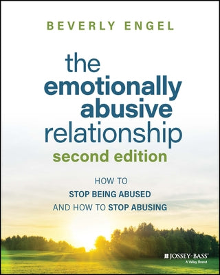 The Emotionally Abusive Relationship: How to Stop Being Abused and How to Stop Abusing by Engel, Beverly