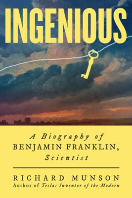 Ingenious: A Biography of Benjamin Franklin, Scientist by Munson, Richard