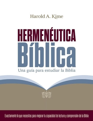 Hermenéutica Bíblica: Una Guía Para Estudiar La Biblia by Kime, Harold