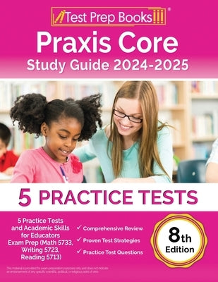 Praxis Core Study Guide 2024-2025: 5 Practice Tests and Academic Skills for Educators Exam Prep (Math 5733, Writing 5723, Reading 5713) [8th Edition] by Morrison, Lydia