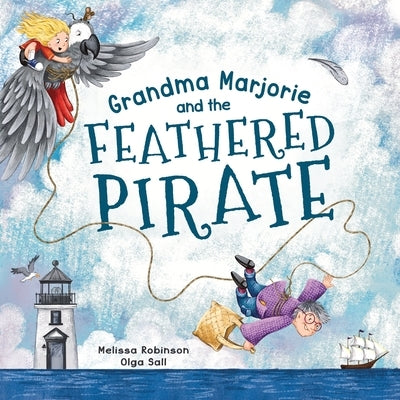 Grandma Marjorie and the Feathered Pirate by Robinson, Melissa