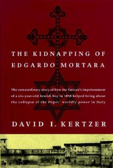 The Kidnapping of Edgardo Mortara by Kertzer, David I.