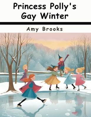 Princess Polly's Gay Winter by Amy Brooks