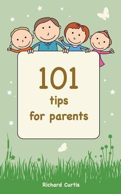 101 Tips for Parents by Curtis, Richard