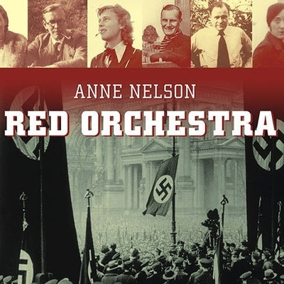 Red Orchestra Lib/E: The Story of the Berlin Underground and the Circle of Friends Who Resisted Hitler by Nelson, Anne