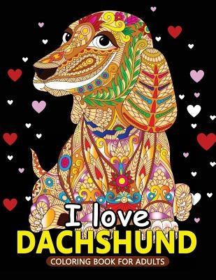 I love Dachshund Coloring Books for Adults: Dachshund and Friends Dog Animal Stress-relief Coloring Book For Grown-ups by Balloon Publishing