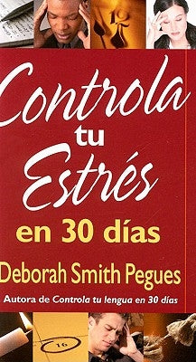 Controla Tu Estrés En 30 Días = 30 Days to Taming Your Stress by Pegues, Deborah