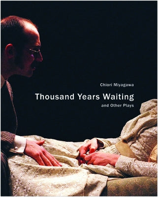 Thousand Years Waiting and Other Plays by Miyagawa, Chiori