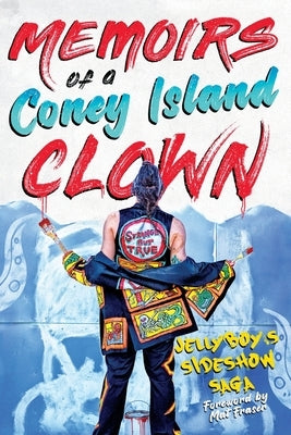 Memoirs of a Coney Island Clown: Jellyboy's Sideshow Saga by Broomfield, Eric