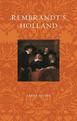 Rembrandt's Holland by Silver, Larry