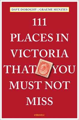 111 Places in Victoria That You Must Not Miss by Doroghy, Dave