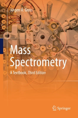 Mass Spectrometry: A Textbook by Gross, J&#252;rgen H.