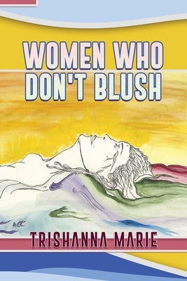 Women Who Don't Blush by Marie, Trishanna