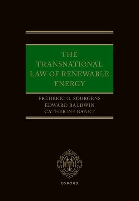 The Transnational Law of Renewable Energy by Sourgens, Fr?d?ric G.