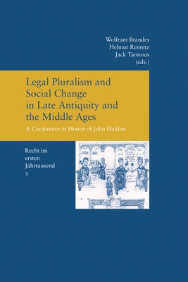 Legal Pluralism and Social Change in Late Antiquity and the Middle Ages: A Conference in Honor of John Haldon (Recht Im Ersten Jahrtausend Band 3) by Brandes, Wolfram