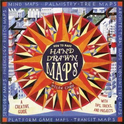 How to Make Hand-Drawn Maps: A Creative Guide with Tips, Tricks, and Projects by Cann, Helen