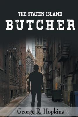 The Staten Island Butcher: suspense/thriller/mystery by Hopkins, George R.