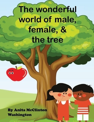 The Wonderful World of Male, Female, & the Tree by Washington, Anita McClinton