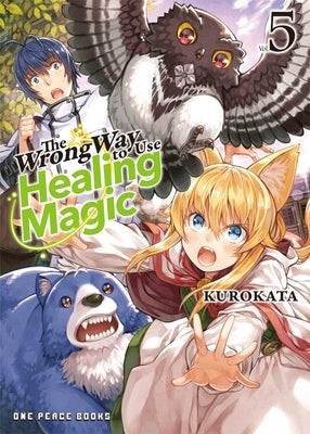 The Wrong Way to Use Healing Magic Volume 5: Light Novel by Kurokata