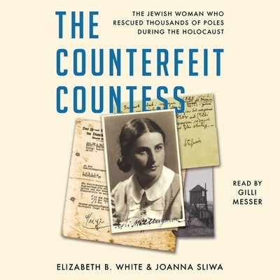 The Counterfeit Countess: The Jewish Woman Who Rescued Thousands of Poles During the Holocaust by White, Elizabeth