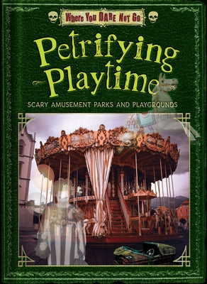 Petrifying Playtime: Scary Amusement Parks and Playgrounds by Markovics, Joyce