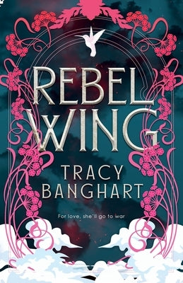 Rebel Wing by Banghart, Tracy