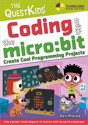 Coding with the Micro: Bit - Create Cool Programming Projects: The Questkids Children's Series by Aldred, Dan