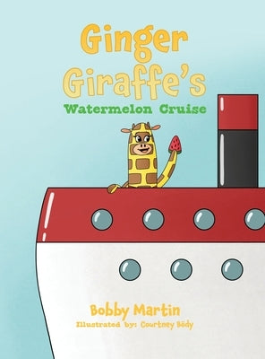 Ginger Giraffe's Watermelon Cruise by Martin, Bobby