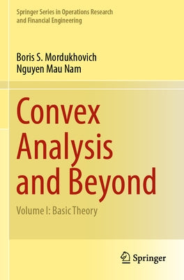 Convex Analysis and Beyond: Volume I: Basic Theory by Mordukhovich, Boris S.