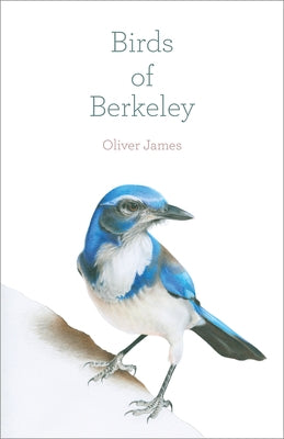 Birds of Berkeley by James, Oliver