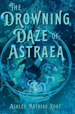The Drowning Daze of Astraea by Root, Ashley Mathias