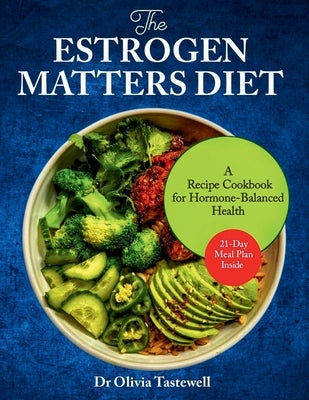 The Estrogen Matters Diet: A Recipe Cookbook for Hormone-Balanced Health by Tastewell, Olivia