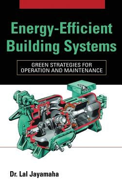 Energy-Efficient Building Systems: Green Strategies for Operation and Maintenance by Jayamaha, Lal